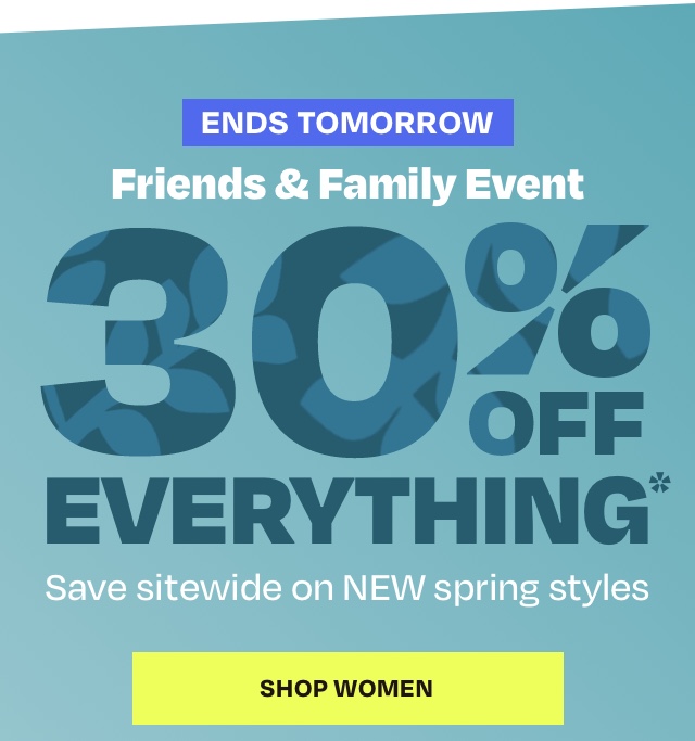 Ends Tomorrow - Friends and Family Event 30 Off